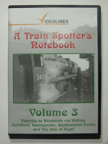 VL003 A Train Spotter's Notebook, Volume 3: Waterloo to Weymouth via Woking and other Locations