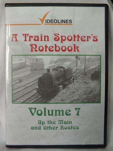 A Train Spotter's Notebook, Volume 7: Up the Main and Other Routes